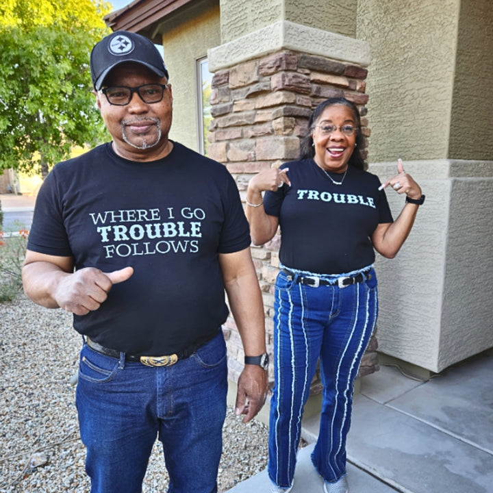 Where I Go Trouble Follows Shirts